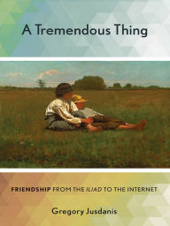 Title: A Tremendous Thing: Friendship from the 