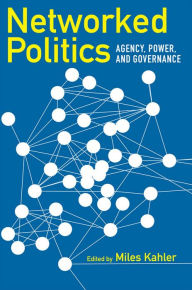 Title: Networked Politics: Agency, Power, and Governance, Author: Miles Kahler