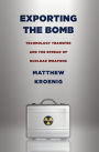 Exporting the Bomb: Technology Transfer and the Spread of Nuclear Weapons