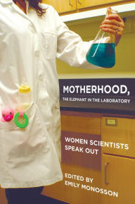 Title: Motherhood, the Elephant in the Laboratory: Women Scientists Speak Out, Author: Emily Monosson