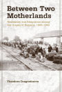 Between Two Motherlands: Nationality and Emigration among the Greeks of Bulgaria, 1900-1949
