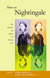 Title: Notes on Nightingale: The Influence and Legacy of a Nursing Icon, Author: Sioban Nelson