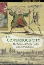 The Contagious City: The Politics of Public Health in Early Philadelphia