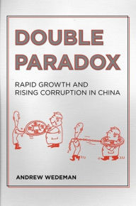 Title: Double Paradox: Rapid Growth and Rising Corruption in China, Author: Andrew H. Wedeman