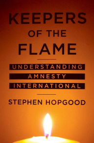 Title: Keepers of the Flame: Understanding Amnesty International, Author: Stephen Hopgood