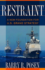 Title: Restraint: A New Foundation for U.S. Grand Strategy, Author: Barry R. Posen