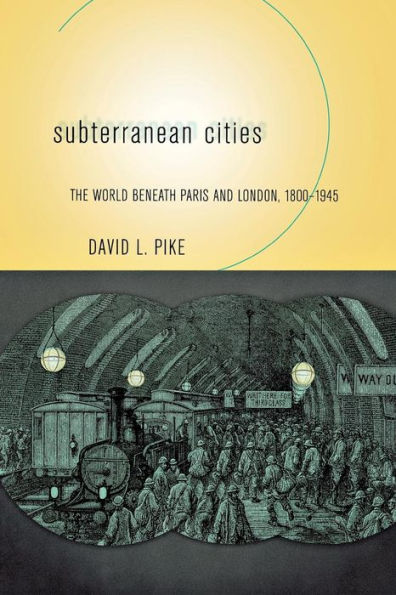 Subterranean Cities: The World beneath Paris and London, 1800-1945 / Edition 1