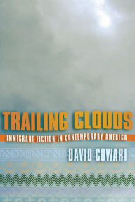 Title: Trailing Clouds: Immigrant Fiction in Contemporary America, Author: David G. Cowart