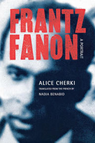 Title: Frantz Fanon: A Portrait / Edition 1, Author: Alice Cherki