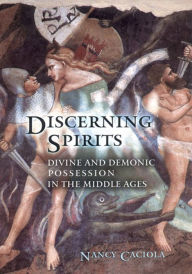Title: Discerning Spirits: Divine and Demonic Possession in the Middle Ages / Edition 1, Author: Nancy Mandeville Caciola