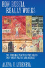 How Russia Really Works: The Informal Practices That Shaped Post-Soviet Politics and Business