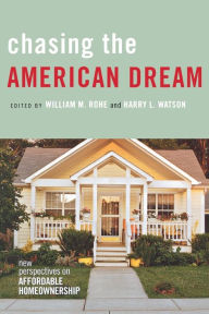 Title: Chasing the American Dream: New Perspectives on Affordable Homeownership / Edition 1, Author: William M. Rohe