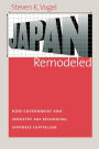 Japan Remodeled: How Government and Industry Are Reforming Japanese Capitalism