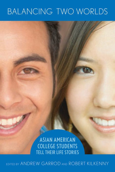 Balancing Two Worlds: Asian American College Students Tell Their Life Stories