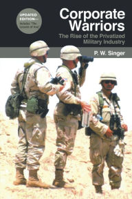 Corporate Warriors: The Rise of the Privatized Military Industry