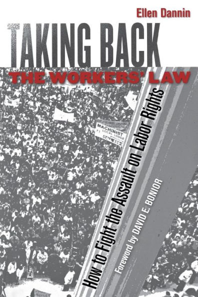 Taking Back the Workers' Law: How to Fight the Assault on Labor Rights / Edition 1