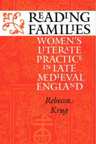 Title: Reading Families: Women's Literate Practice in Late Medieval England, Author: Rebecca L. Krug