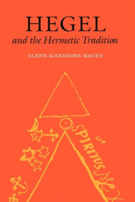 Title: Hegel and the Hermetic Tradition, Author: Glenn Alexander Magee