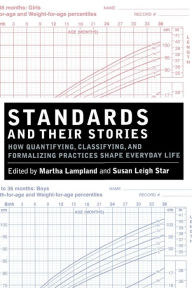 Title: Standards and Their Stories: How Quantifying, Classifying, and Formalizing Practices Shape Everyday Life / Edition 1, Author: Martha Lampland