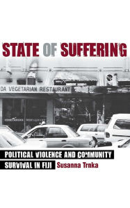 Title: State of Suffering: Political Violence and Community Survival in Fiji / Edition 1, Author: Susanna Trnka