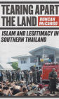 Tearing Apart the Land: Islam and Legitimacy in Southern Thailand / Edition 1