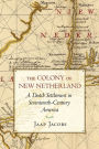 The Colony of New Netherland: A Dutch Settlement in Seventeenth-Century America / Edition 1