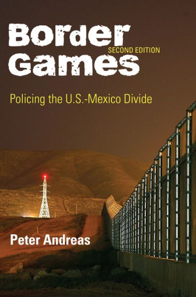 Border Games: Policing the U.S.-Mexico Divide / Edition 2