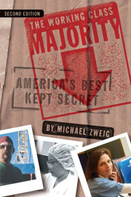 Title: The Working Class Majority: America's Best Kept Secret / Edition 2, Author: Michael Zweig
