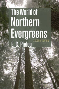 Title: The World of Northern Evergreens, Author: E. C. Pielou