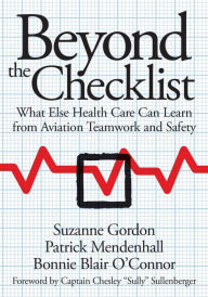 Title: Beyond the Checklist: What Else Health Care Can Learn from Aviation Teamwork and Safety, Author: Suzanne Gordon