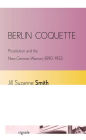 Berlin Coquette: Prostitution and the New German Woman, 1890-1933