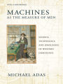 Machines as the Measure of Men: Science, Technology, and Ideologies of Western Dominance