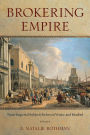 Brokering Empire: Trans-Imperial Subjects between Venice and Istanbul