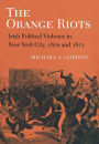 The Orange Riots: Irish Political Violence in New York City, 1870 and 1871