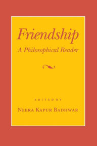 Title: Friendship: A Philosophical Reader / Edition 1, Author: Neera Kapur Badhwar