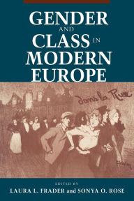 Title: Gender and Class in Modern Europe / Edition 1, Author: Laura L. Frader