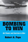 Bombing to Win: Air Power and Coercion in War / Edition 1