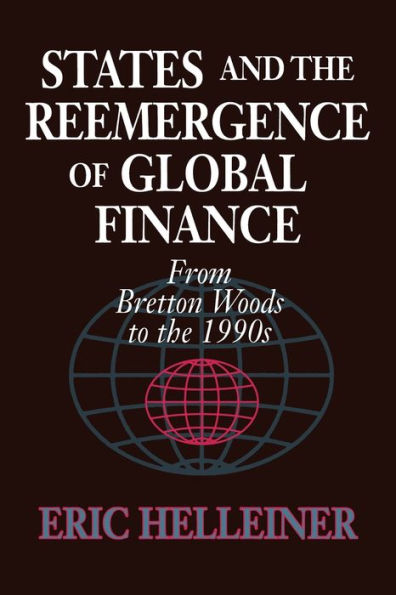 States and the Reemergence of Global Finance: From Bretton Woods to the 1990s / Edition 1