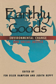 Title: Earthly Goods: Environmental Change and Social Justice / Edition 1, Author: Fen Osler Hampson