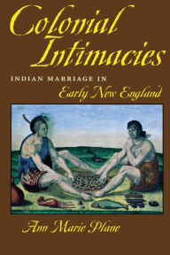 Colonial Intimacies: Indian Marriage in Early New England