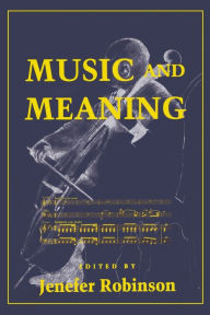 Title: Music and Meaning / Edition 1, Author: Jenefer M. Robinson