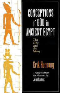Title: Conceptions of God in Ancient Egypt: The One and the Many, Author: Erik Hornung