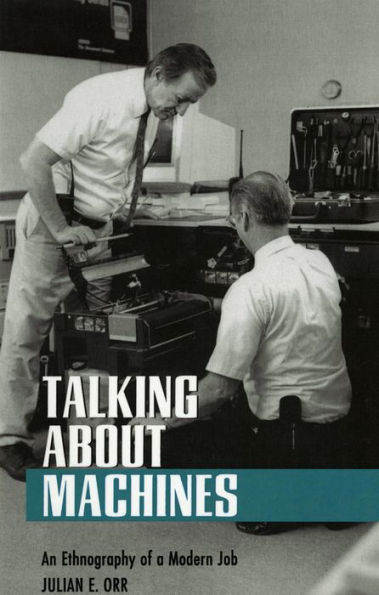 Talking about Machines: An Ethnography of a Modern Job / Edition 1