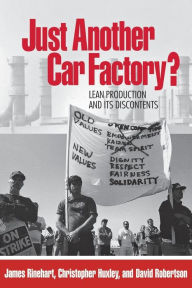 Title: Just Another Car Factory?: Lean Production and Its Discontents / Edition 1, Author: James Rinehart