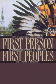 Title: First Person, First Peoples: Native American College Graduates Tell Their Life Stories, Author: Colleen Larimore
