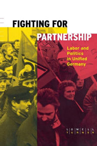 Title: Fighting for Partnership: Labor and Politics in Unified Germany / Edition 1, Author: Lowell Turner