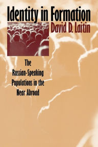 Title: Identity in Formation: The Russian-Speaking Populations in the New Abroad / Edition 1, Author: David D. Laitin