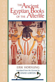 Title: The Ancient Egyptian Books of the Afterlife / Edition 1, Author: Erik Hornung