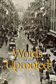 Title: Words of the Uprooted: Jewish Immigrants in Early Twentieth-Century America, Author: Robert A. Rockaway