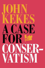 Title: A Case for Conservatism, Author: John Kekes
